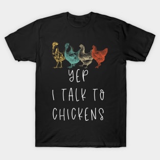 Yep I Talk To Chickens Funny Chicken Farmer T-Shirt